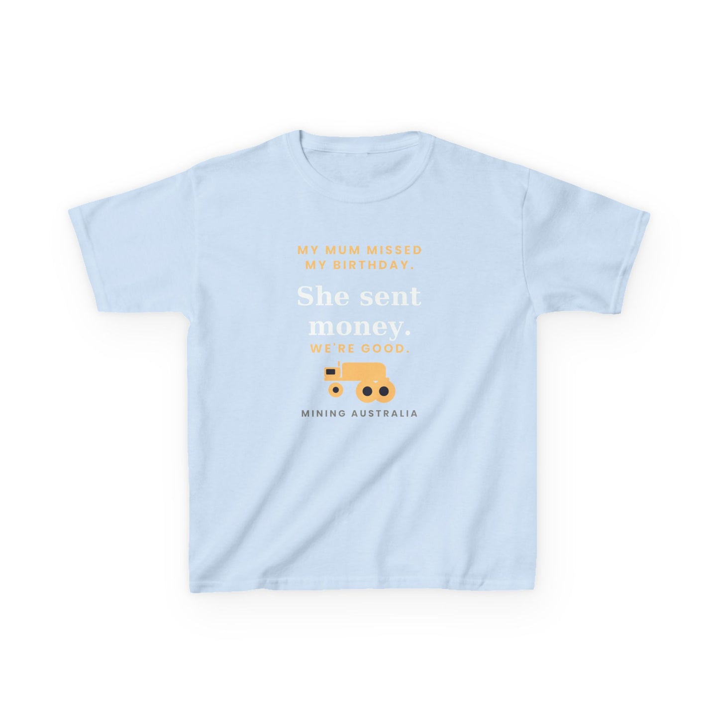 Kids Tee — 'My Mum Missed My Birthday' Mining Australia Design