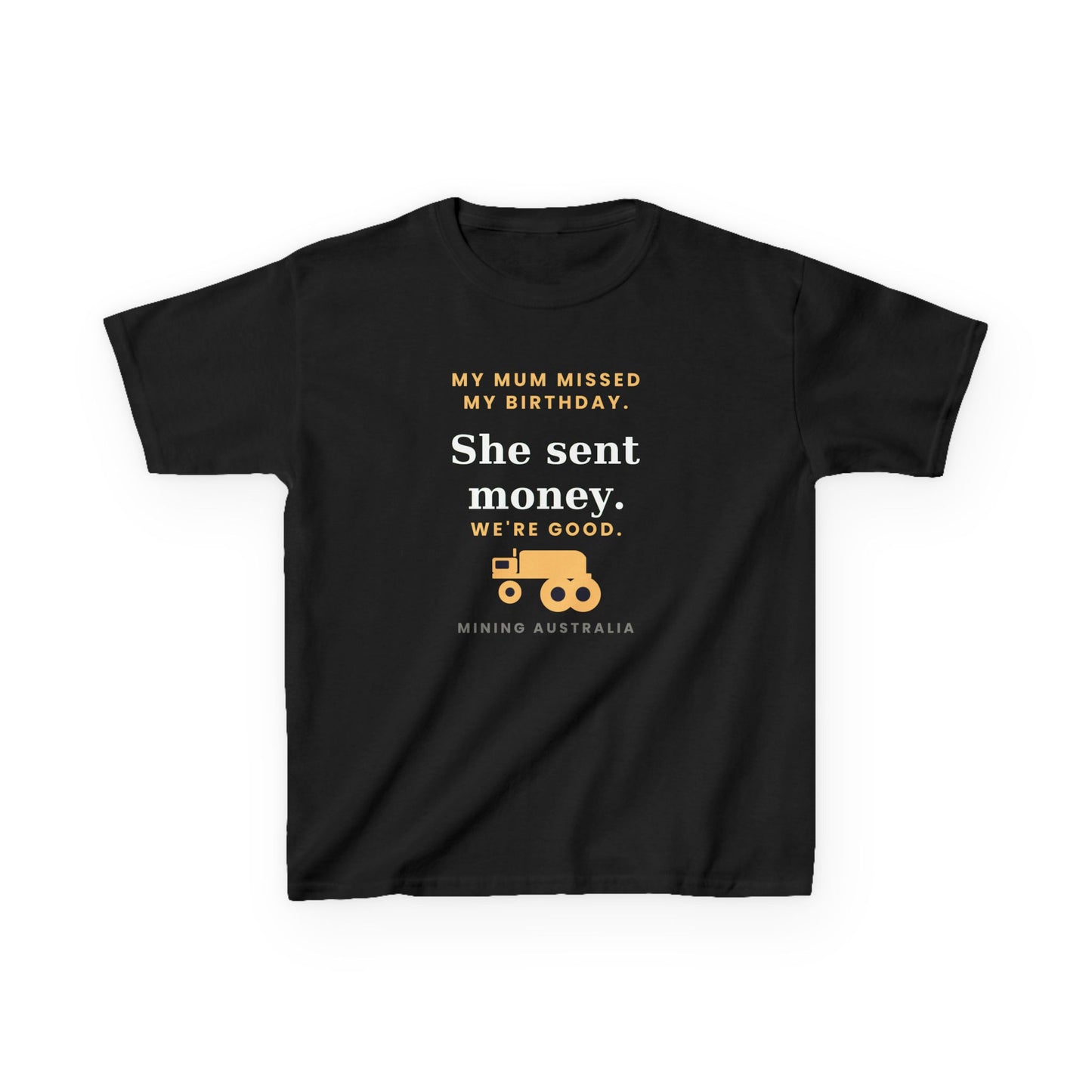 Kids Tee — 'My Mum Missed My Birthday' Mining Australia Design